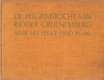 Goldfriedrich & Fraenzel - De pelgrimstocht van ridder Gruenemberg naar het Heilige Land in 1486. Vertaald door A.C.J. de Vrankrijker Goldfriedrich & Fraenzel - De pelgrimstocht van ridder Gruenemberg naar het Heilige Land in 1486. Vertaald door A.C.J. de Vrankrijker