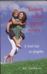Vandepitte, Marieke - Kinderen willen opgevoed worden. Je kind zien en spiegelen Vandepitte, Marieke - Kinderen willen opgevoed worden. Je kind zien en spiegelen