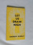 Murray Andrew - Let us draw nigh! Meditations on Hebrews x, 19-25.