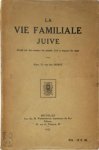Alex D. van der Horst - La vie familiale juive Etude sur les moeurs du peuple Juif à travers les âges