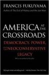 Fukuyama, Francis - AMERICA AT THE CROSSROADS - Democracy, Power, and the Neoconservative Legacy