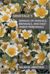 Armitage, Allan M. - Armitage's Manual of Annuals, Biennials, and Half-Hardy Perennials