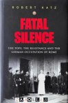 Robert Katz - Fatal Silence. The Pope, The Resistance and the German Occupation of Rome