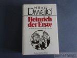 Hellmut Diwald. - Heinrich der Erste. Die Gründung des Deutschen Reiches.