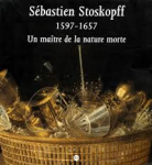 Catalogue Musée de l'Oeuvre Notre Dame / Suermondt - SÉBASTIEN STOSKOPFF 1597-1657 Un maître de la nature morte