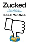 Roger McNamee - Zucked Waking up to the Facebook catastrophe