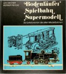 Udo Becher, Werner Reiche - Bodenläufer, Spielbahn, Supermodell So funktionieren die alten Modellbahnen
