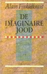 Finkielkraut, Alain - De imaginaire jood Finkielkraut, Alain - De imaginaire jood
