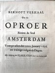 [Doodgraversoproer 1696] - [Aansprekersoproer 1696] Beknopt verhaal van de oproer binnen de stad Amsterdam, voorgevallen den 31-1-1696 en weinige volgende dagen. Met inlassing der plakkaten daar toe behoorende. Z. pl. [1696].