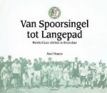 Heere, Ad - Van Spoorsingel tot Langepad Honderd jaar atletiek in Rotterdam De geschiedenis van de Pro Patria-ALO-Combinatie
