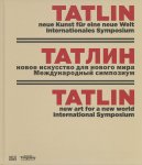  - Tatlin – Neue Kunst für eine neue Welt Internationales Symposium
