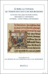 Jean Devaux, Matthieu Marchal, Alexandra Velissariou (eds) - crire le voyage au temps des ducs de Bourgogne. Actes du colloque international organis  les 19 et 20 octobre 2017   l'Universit  du Littoral - C te d'Opale (Dunkerque)