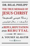 A. Yousef Al-Katib - Dr. Bilal Philips' The True Message of Jesus Christ