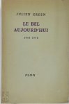 Julien Green - Le Bel Aujourd'hui  1955-1958