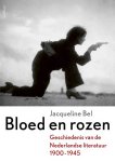 BEL, JACQUELINE. - Bloed en rozen. Geschiedenis van de Nederlandse literatuur 1900-1945.