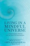 Eben Alexander, Karen Newell - Living in a Mindful Universe
