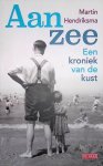 Hendriksma, Martin - Aan zee: een kroniek van de kust Hendriksma, Martin - Aan zee: een kroniek van de kust