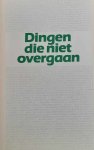 VAN HERREWEGHEN Hubert, SPILLEBEEN Willy - Dingen die niet overgaan. Een bloemlezing poëzie uit Vlaanderen en Nederland. 1945-1985