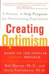 Murray, Bob / Fortinberry, Alicia - Creating Optimism. A Proven, Seven-Step Program for Overcoming Depression. Based on the popular uplift program