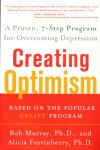 Murray, Bob / Fortinberry, Alicia - Creating Optimism. A Proven, Seven-Step Program for Overcoming Depression. Based on the popular uplift program