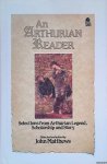 Matthews, John (selected and edited by) - An Arthurian Reader: Selections from Arthurian Legend, Scholarships and Story Matthews, John (selected and edited by) - An Arthurian Reader: Selections from Arthurian Legend, Scholarships and Story