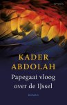 Kader Abdolah - Papegaai vloog over de Ijssel
