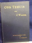 Wagner, C. - Ons Tehuis ; vertaald door Louise Stuart ; met een inleidend woord van P. Heering