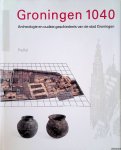 Boersma, J.W. - e.a. - Groningen 1040. Archeologie en oudste geschiedenis van de stad Groningen