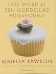Nigella Lawson - Hoe Word Ik Een Goddelijke Huisvrouw