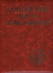 MARY, Jean-Yves - Quelque part sur la Ligne Maginot -  l'Ouvrage de Fermont  1930-1980.