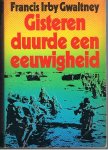 Gwaltney, Francis Irby - Gisteren duurde een eeuwigheid