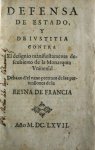 [Lisola, François Paul, Barón de]. - Defensa de estado y de iustitia contra el designio manifiestamente descubuierto de la Monarquia universal debaxo d'el vano pretexto de las pretensiones de la Reyna de Francia.