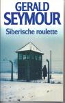 Seymour, Gerald - Siberische roulette / druk 1