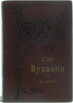 Ch. Bayet - L' art Byzantin