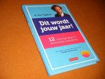 Tiggelaar, Dr. Ben. - Dit wordt jouw Jaar! 12 krachtige Lessen in persoonlijke Verandering.