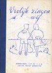 Bleeker, Nanny/ Sixina, Sep/ Ham, Gerard (samenstellers) - Vrolijk zingen wij. Zangbundel van de V.J.B. (Vrije Jeugd Beweging)