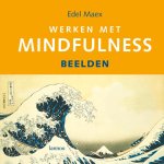 Edel Maex - Werken met Mindfulness aandachtsoefeningen in de maalstroom van je leven
