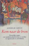 Grun, Anselm - Kom naar de bron / geestelijke wegen om machteloosheid de baas te worden en eigenwaarde te ontwikkelen