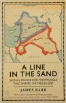 James Barr - A Line in the Sand Britain, France and the struggle that shaped the Middle East