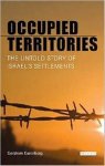 Gershom Gorenberg - Occupied Territories The Untold Story of Israel's Settlements
