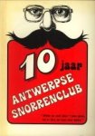 SCHEPENS, PIET (SAMENGESTELD DOOR) - 10 Jaar Antwerpse Snorrenclub. Wilde as vent deur 't leve gaon lot er dan oe snor mor staon