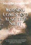 Jongbloed van Nuys, Marijcke - Morning comes and also the night. A story of courage and survival in Japanese internment camps of North Sumatra