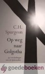Spurgeon, C.H. - Op weg naar Golgotha --- 49 overdenkingen voor de lijdensweken