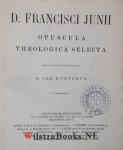 Junius, Franciscus - D. Francisci Junii Opuscula Theologica Selecta. Recognoovit et praefatus est D. Abr. Kuyperus.