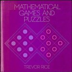 Rice, Trevor - Mathematical Games and Puzzles