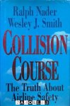 Ralph Nader, Wesley J. Smith - Collision Course. The Truth About Airline Safety