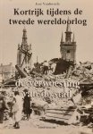VANBOSSELE José - Kortrijk tijdens de tweede wereldoorlog. Kroniek naar het dagboek van dokter Robert Mattelaer. Deel 3: De verwoesting van de stad.