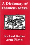 Richard Barber ; Anne Riches ; Rosalind Dease : illustrator - Dictionary of Fabulous Beasts