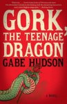 Gabe Hudson - Gork, the Teenage Dragon / Vintage Contemporaries
