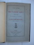 Lefort, Paul - Francisco Goya. Étude biographique et critique suivie de l'essai d'un catalogue raisonnée de son oeuvre gravé et lithographié.